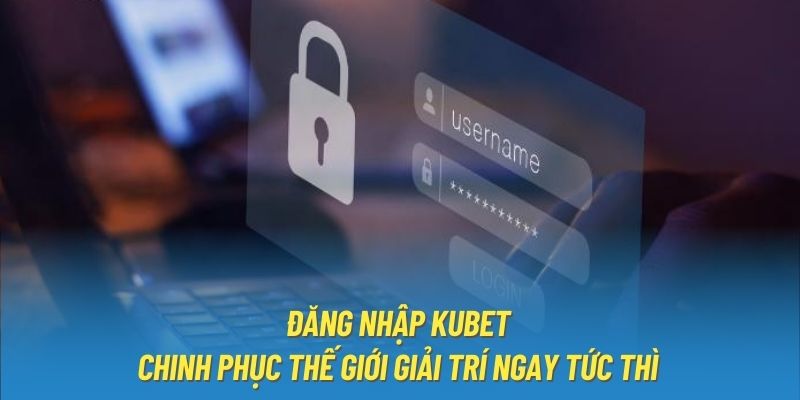 Quyền lợi hội viên nhận được khi đăng nhập Kubet