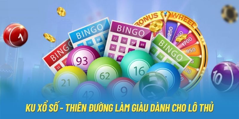 KU xổ số - Thiên đường làm giàu dành cho lô thủ