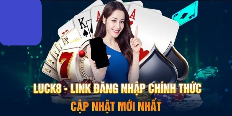 Cách chọn đường link Luck8 uy tín nhất dành cho các bet thủ